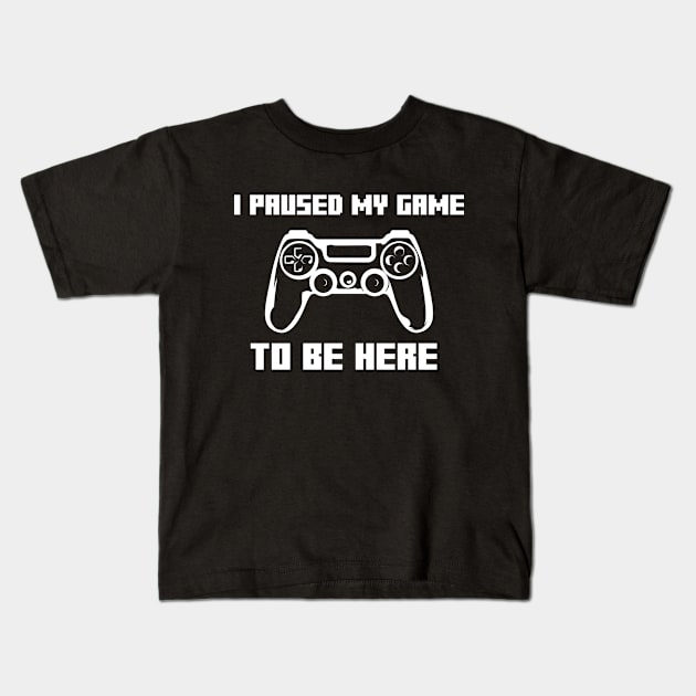 I Paused My Game To Be Here Kids T-Shirt by family.d